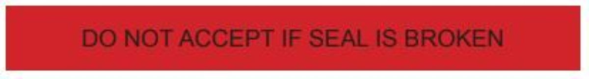 19.7 X 5000 X 80 - CLEAR WITH RED AND BLACK PRINT "DO NOT ACCEPT IF SEAL IS BROKEN"; 40 RLS/plt