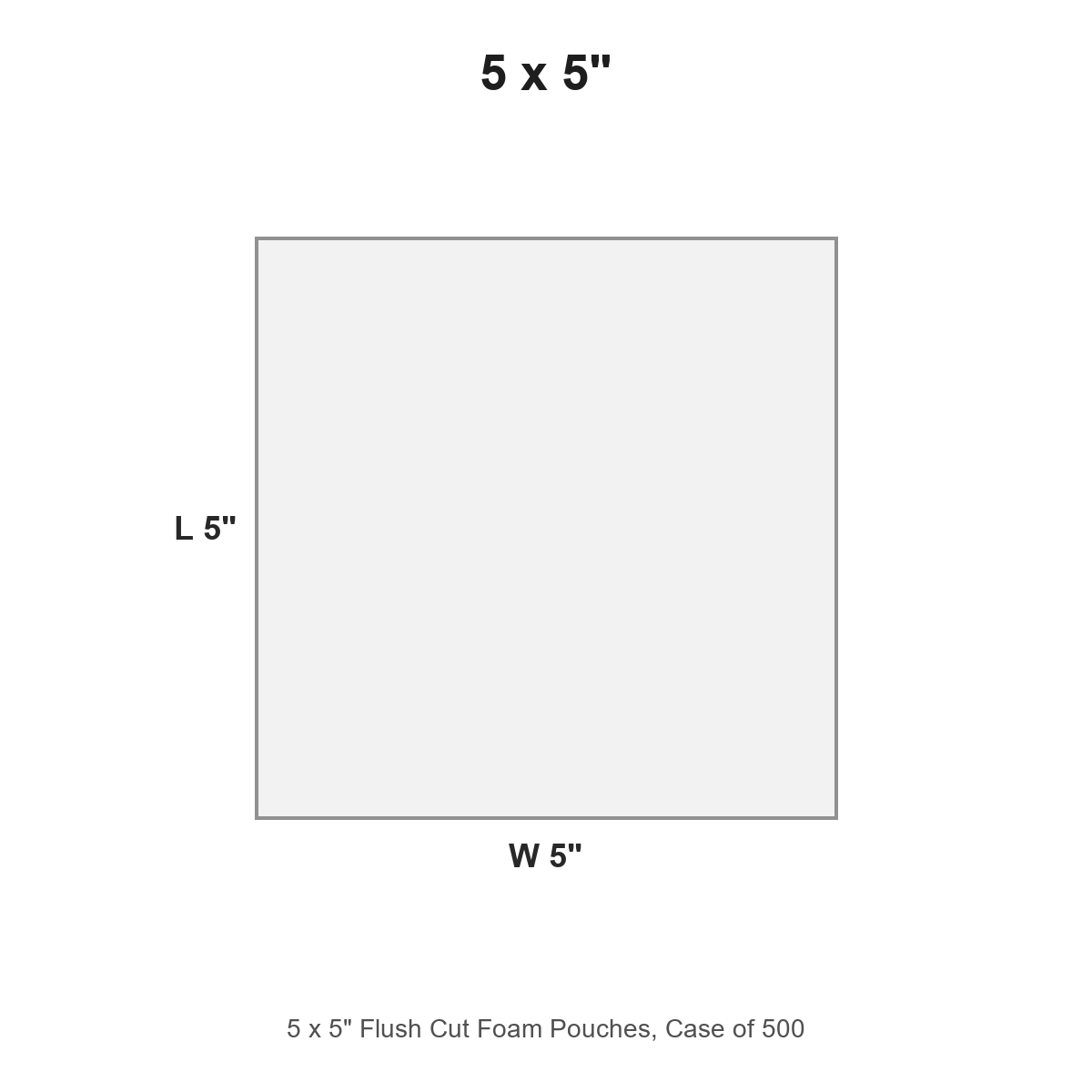 5 x 5" Flush Cut Foam Pouches, Case of 500