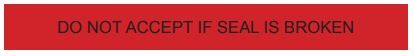 19.7 X 5000 X 80 - CLEAR WITH RED AND BLACK PRINT "DO NOT ACCEPT IF SEAL IS BROKEN"; 40 RLS/plt