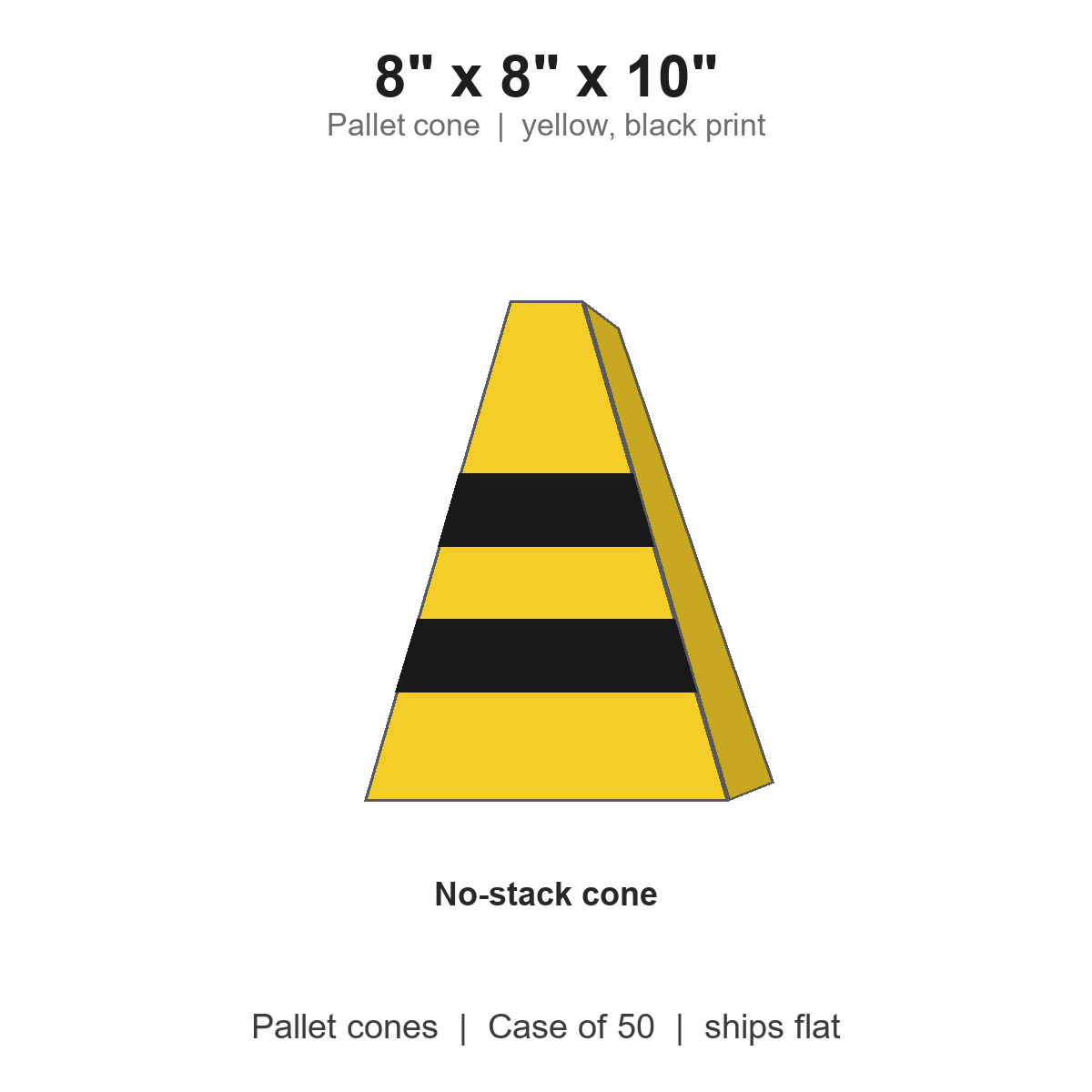 8" x 8" x 10" Pallet Cones, Yellow with Black Print, Case of 50